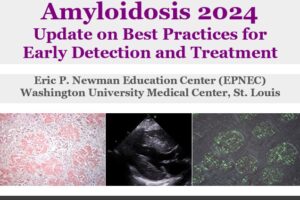Amyloidosis 2024 – Update on Best Practices for Early Detection and Treatment
